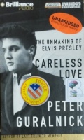 The Unmasking of Elvis Presley - Careless Love written by Peter Guralnick performed by J. Charles on Mono-Audio Cassette (Unabridged)